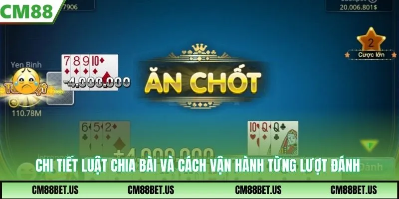 Chi tiết luật chia bài và cách vận hành từng lượt đánh